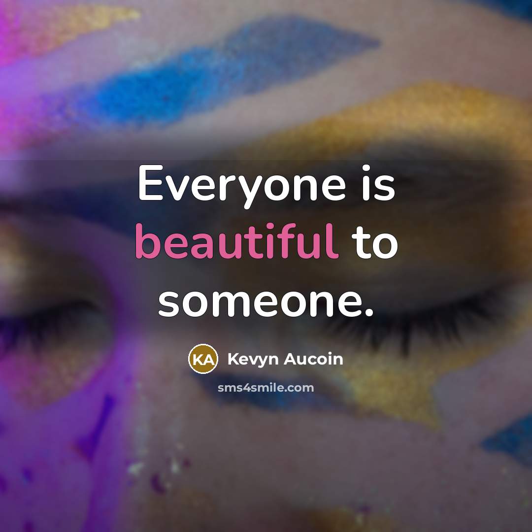 “Everyone is beautiful to someone.…” quote by Kevyn Aucoin