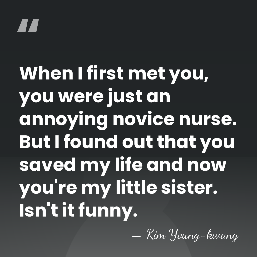 When I first met you, you were just an annoying novice nurse.&hellip; - Kim Young-kwang