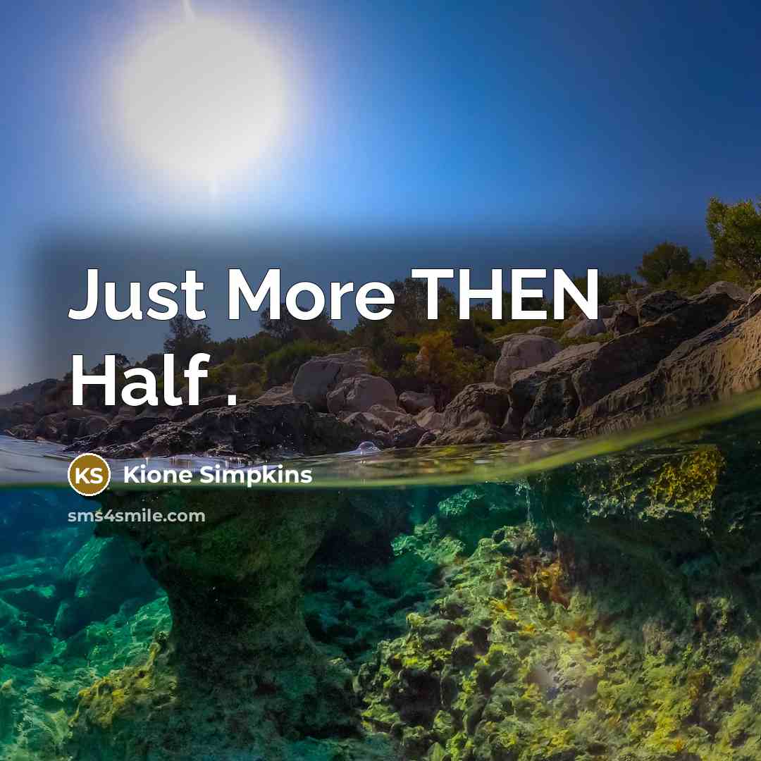 “Just More THEN Half .…” quote by Kione Simpkins