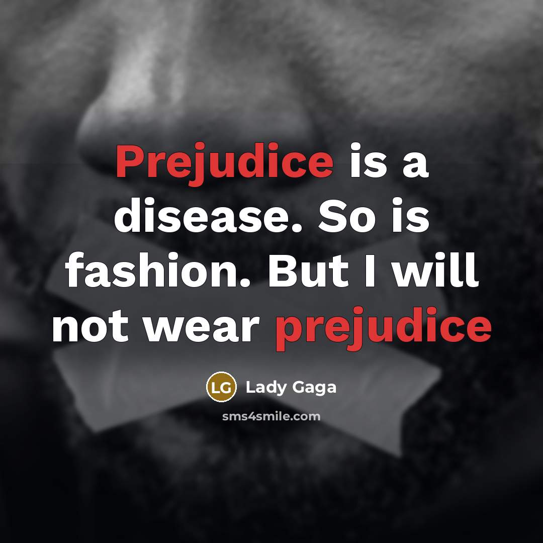 “Prejudice is a disease. So is fashion. But I will…” quote by Lady Gaga