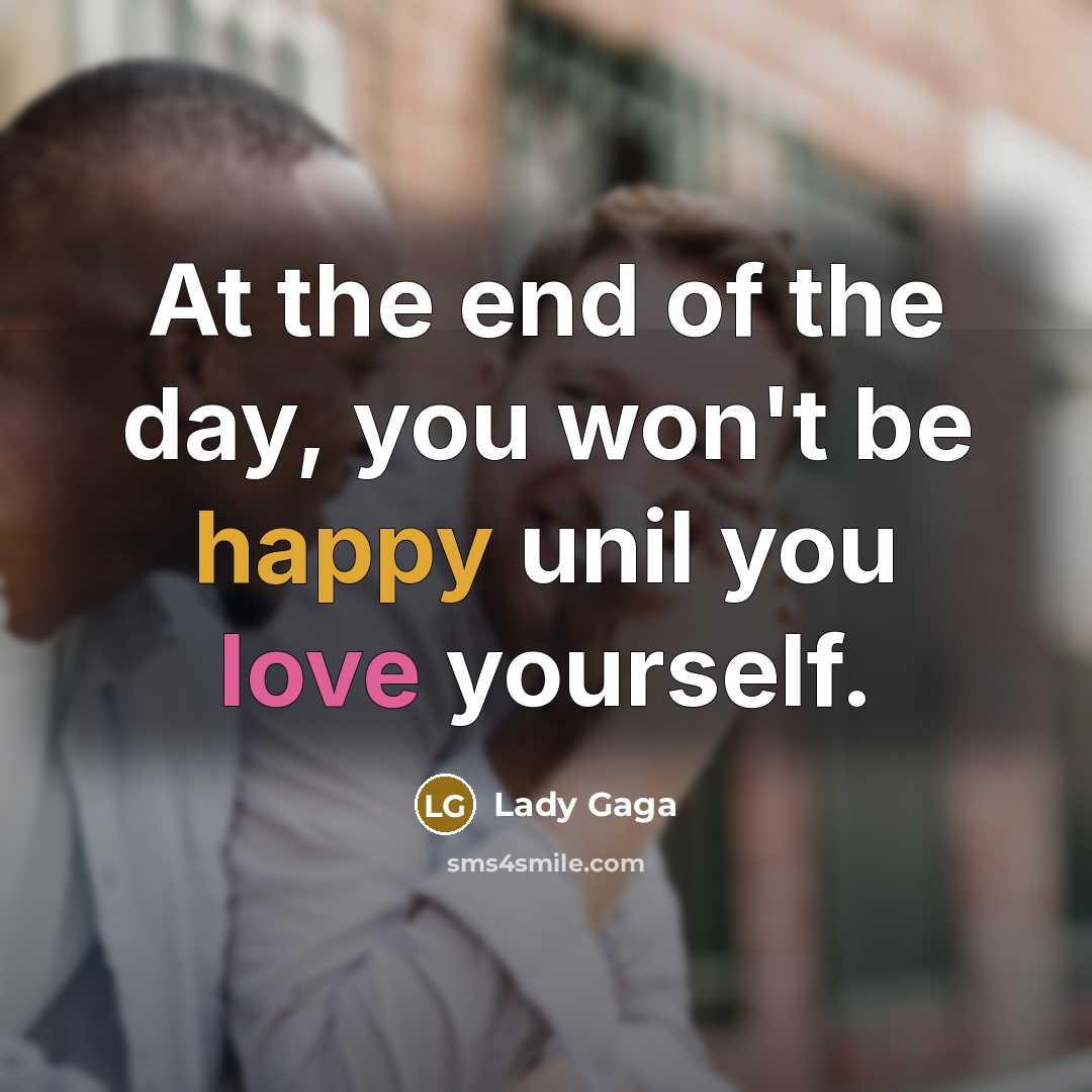 “At the end of the day, you won't be happy…” quote by Lady Gaga