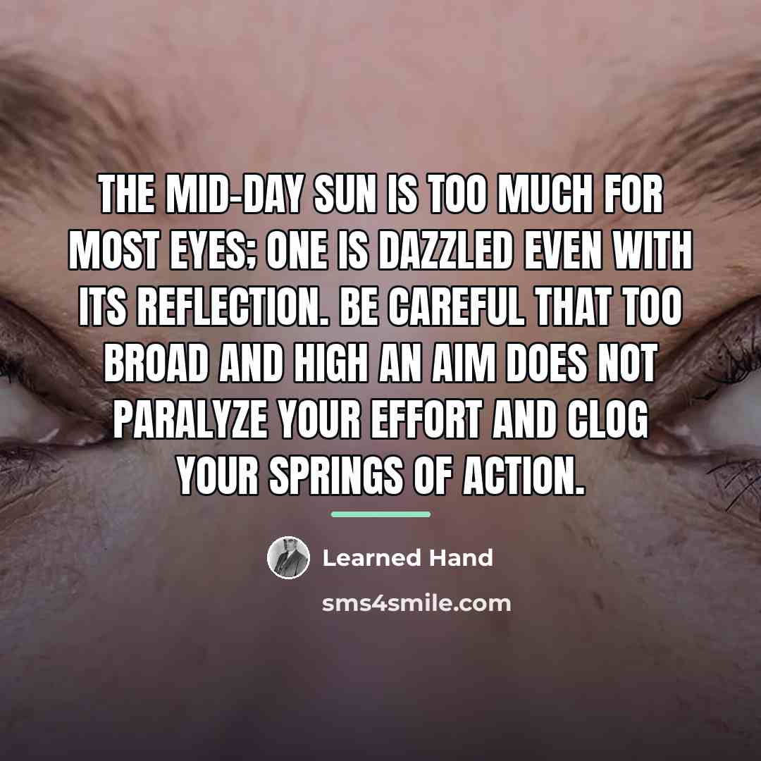 “The mid-day sun is too much for most eyes; one…” quote by Learned Hand