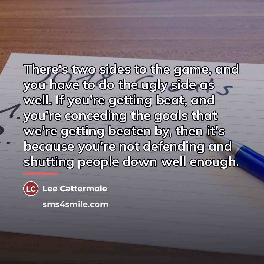 “There's two sides to the game, and you have to…” quote by Lee Cattermole
