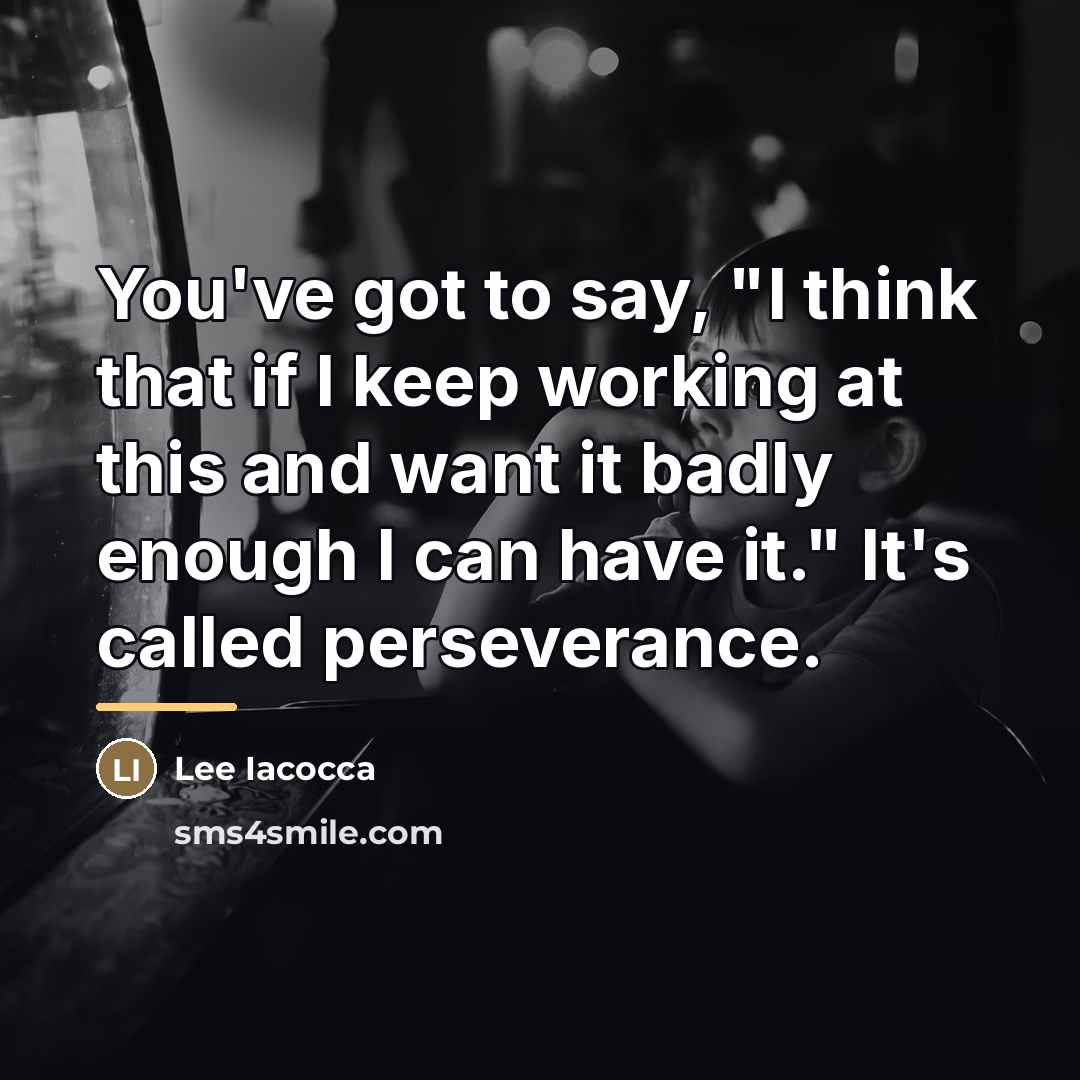 “You've got to say, "I think that if I keep…” quote by Lee Iacocca