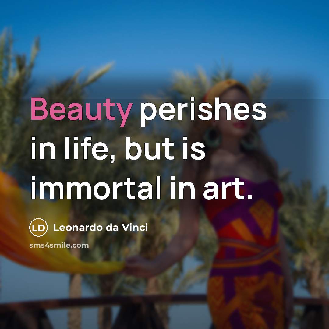 “Beauty perishes in life, but is immortal in art.…” quote by Leonardo da Vinci