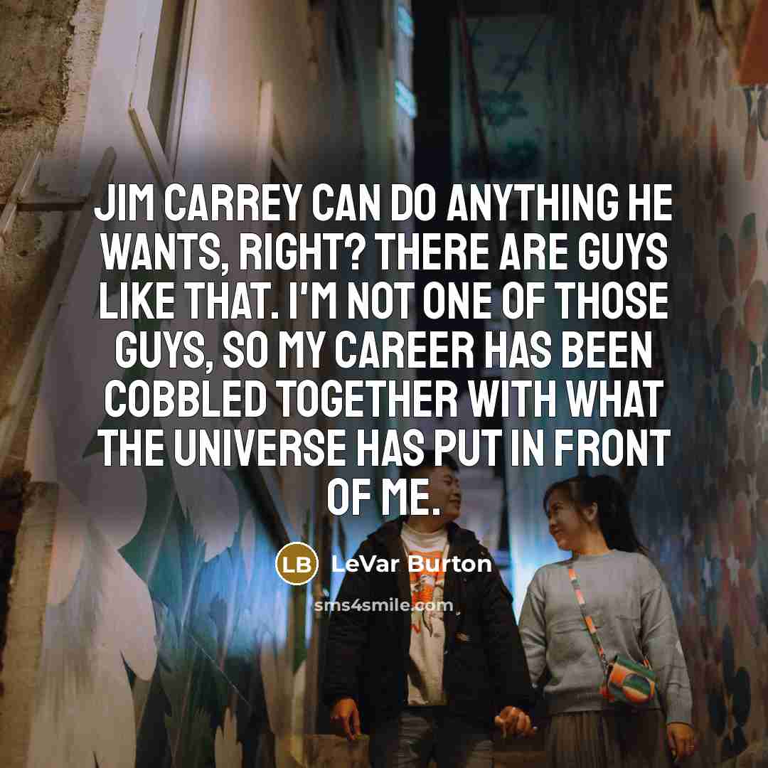 “Jim Carrey can do anything he wants, right? There are…” quote by LeVar Burton