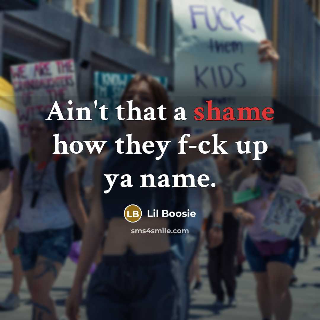 “Ain't that a shame how they f-ck up ya name.…” quote by Lil Boosie