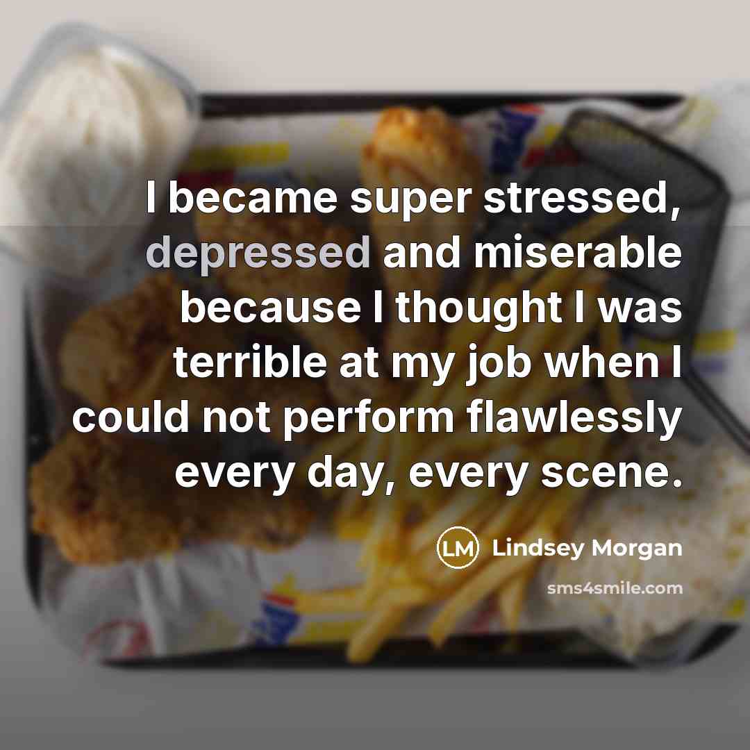 “I became super stressed, depressed and miserable because I thought…” quote by Lindsey Morgan