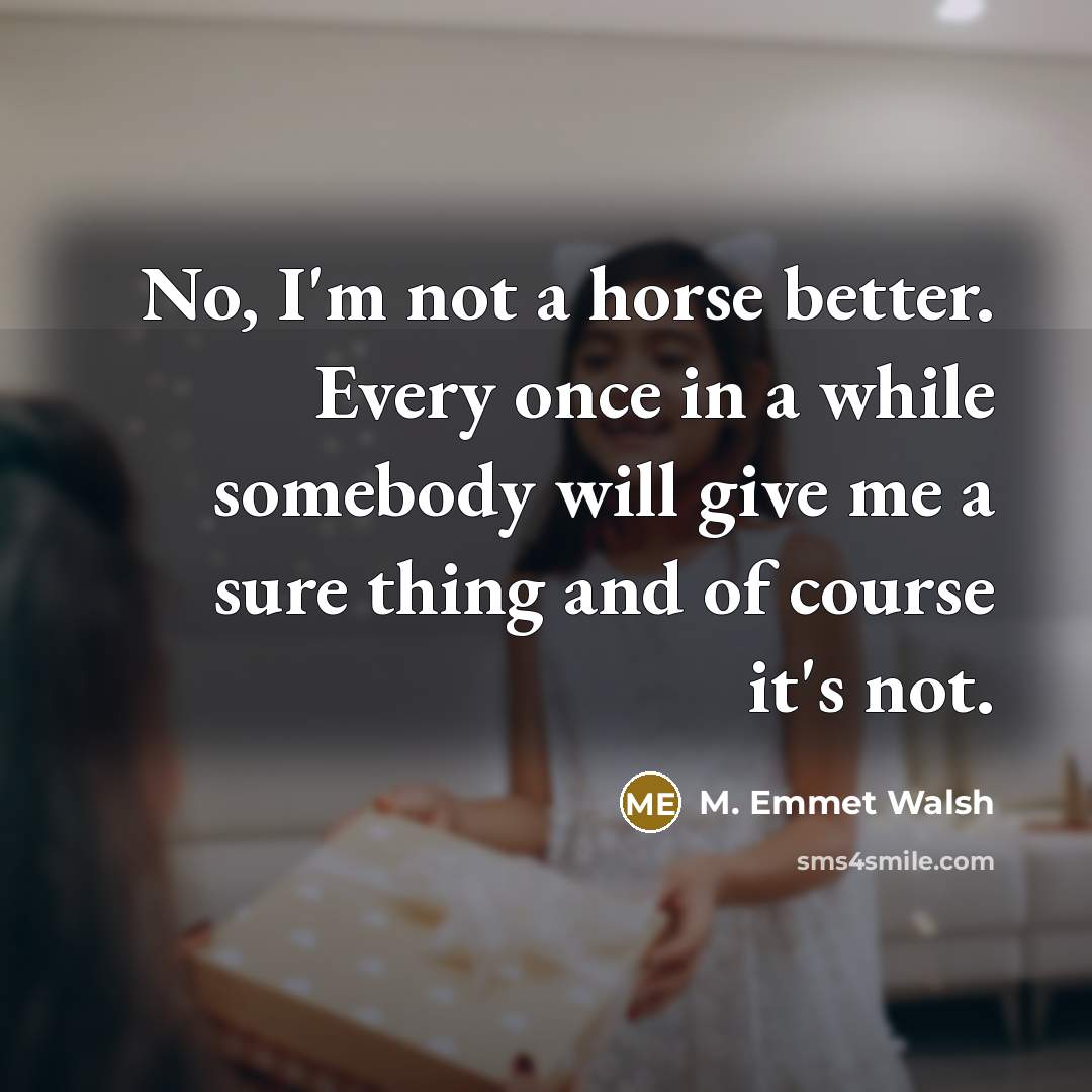“No, I'm not a horse better. Every once in a…” quote by M. Emmet Walsh