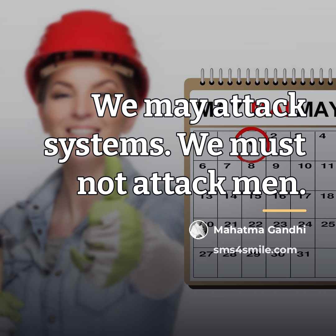 “We may attack systems. We must not attack men.…” quote by Mahatma Gandhi