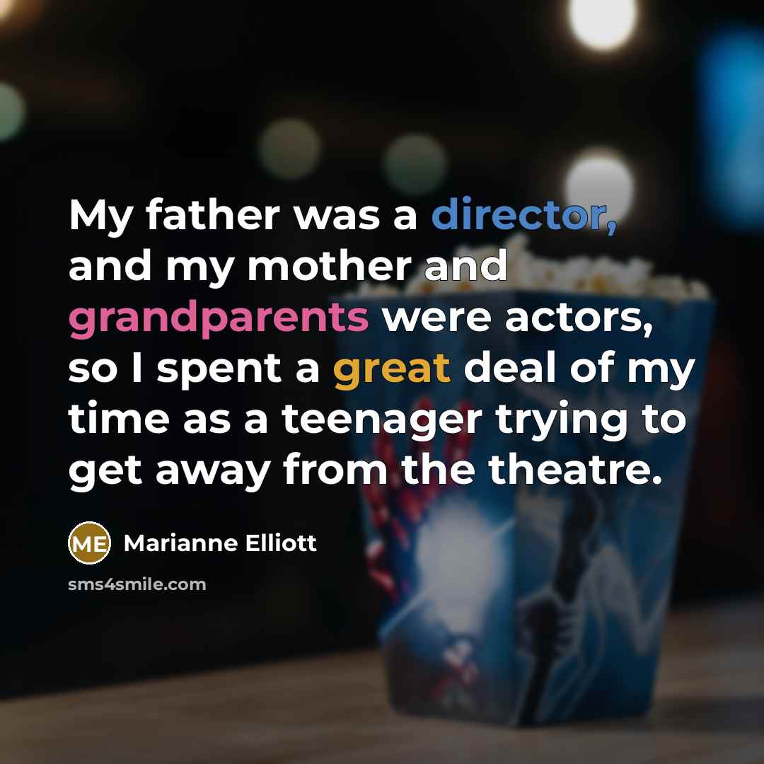 “My father was a director, and my mother and grandparents…” quote by Marianne Elliott