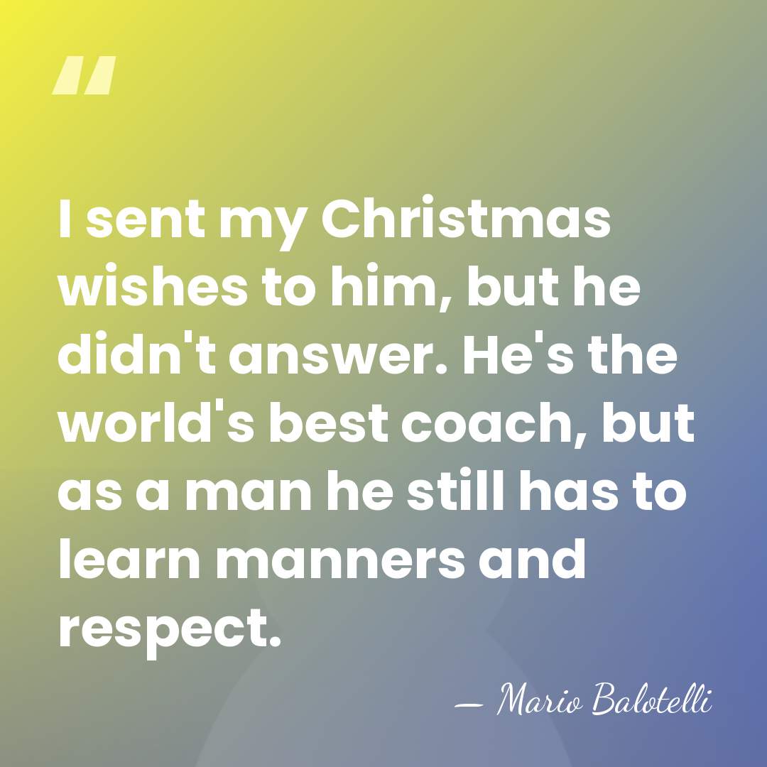 I sent my Christmas wishes to him, but he didn't answer. He's&hellip; - Mario Balotelli
