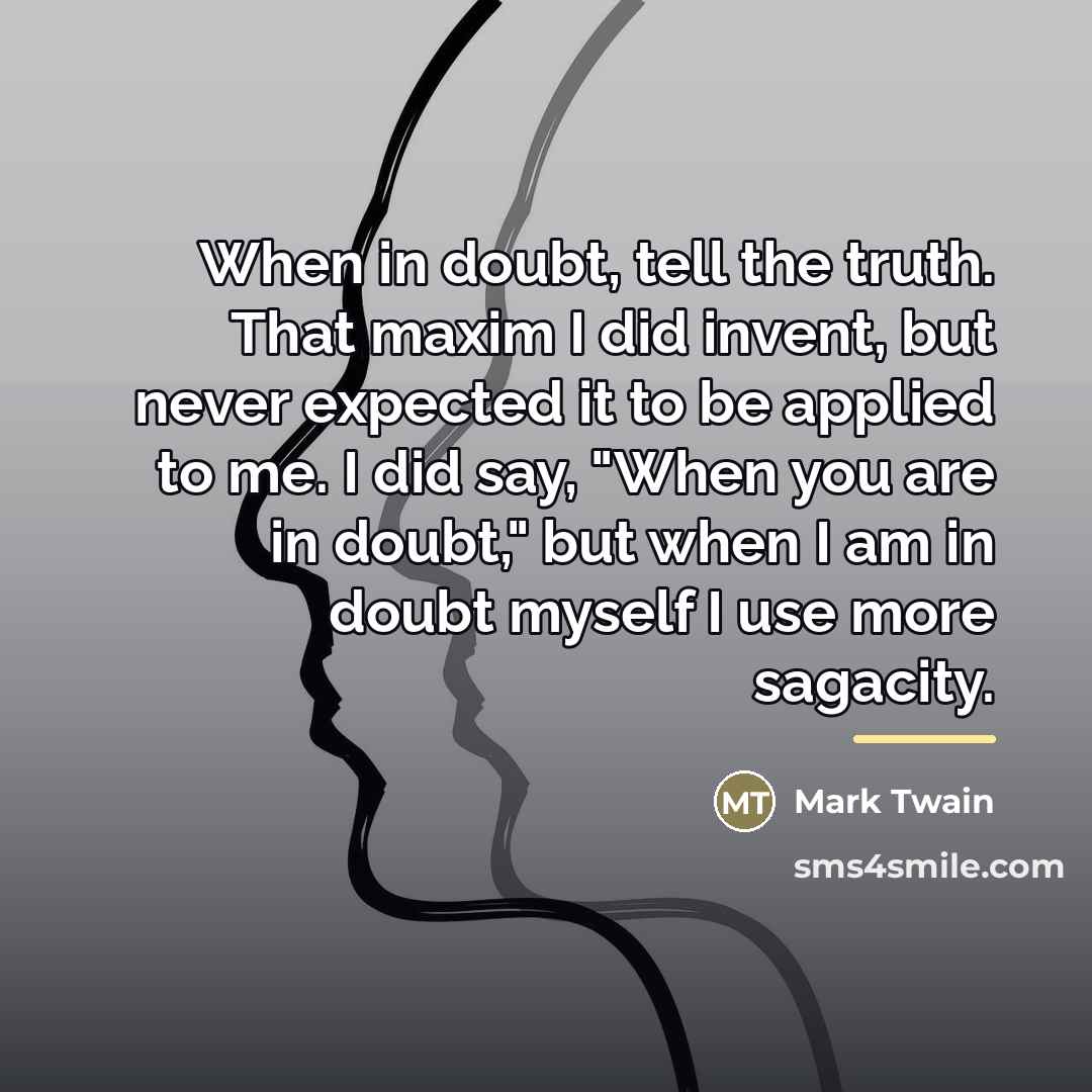 “When in doubt, tell the truth. That maxim I did…” quote by Mark Twain