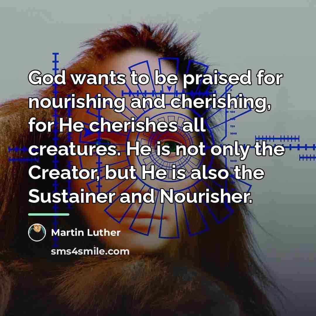 “God wants to be praised for nourishing and cherishing, for…” quote by Martin Luther