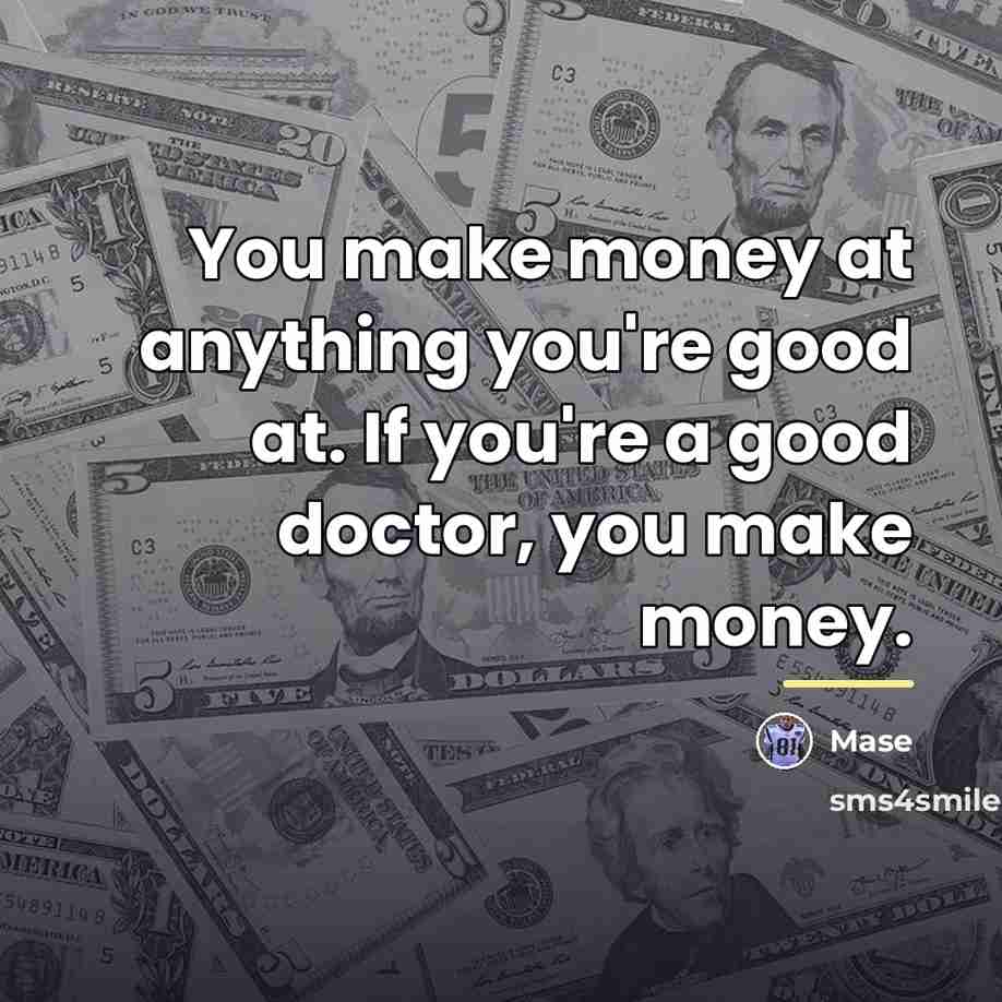 “You make money at anything you're good at. If you're…” quote by Mase