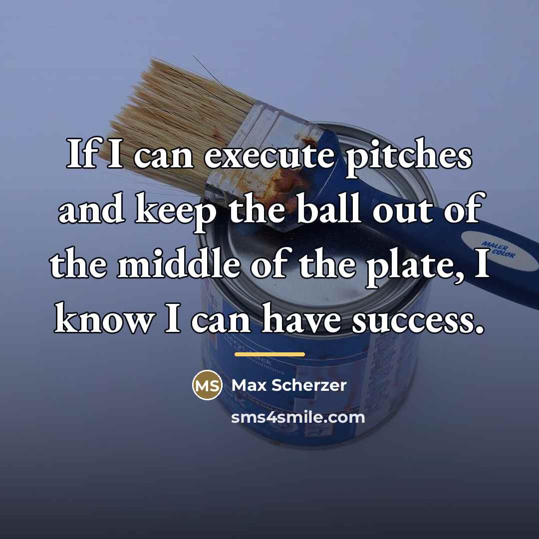 “If I can execute pitches and keep the ball out…” quote by Max Scherzer