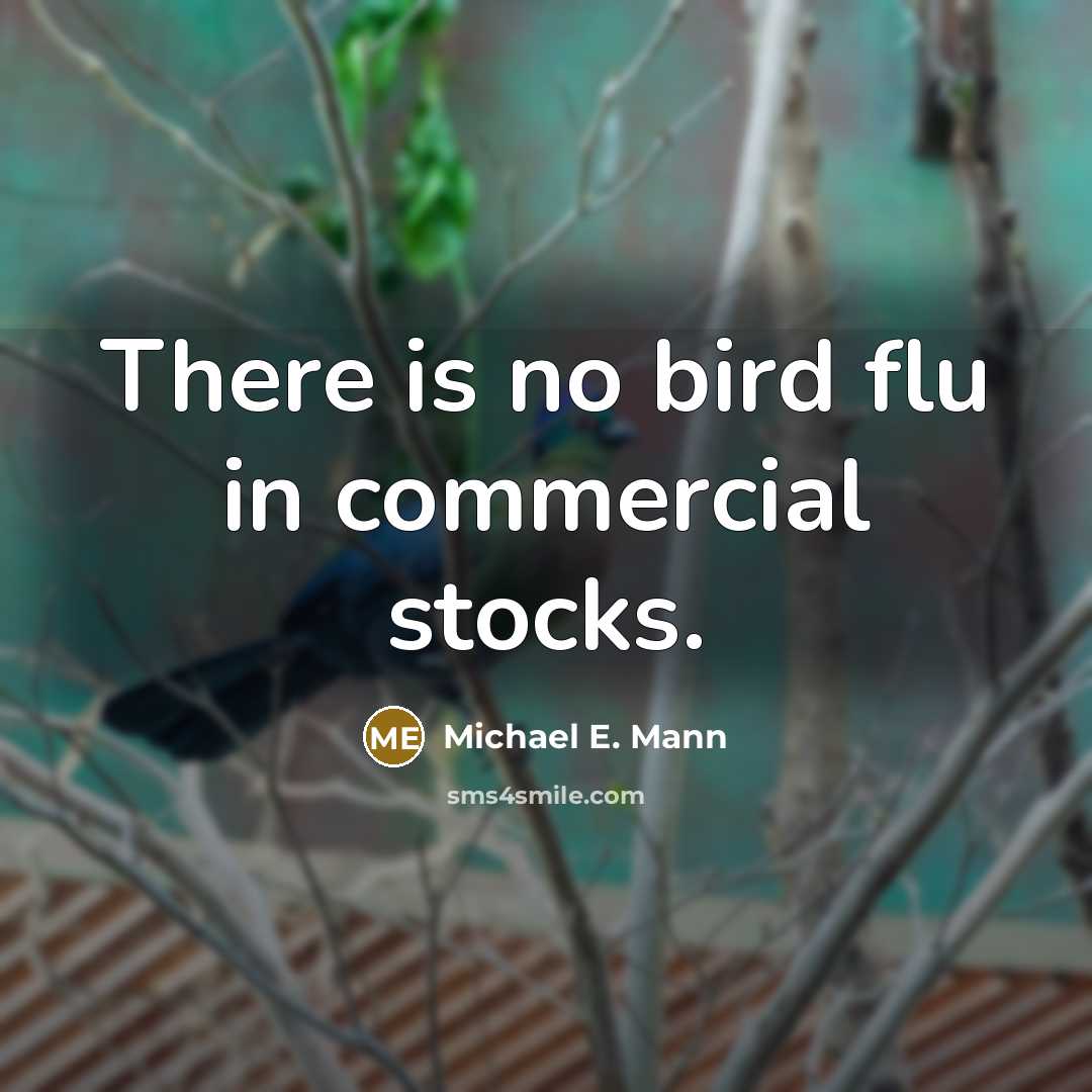“There is no bird flu in commercial stocks.…” quote by Michael E. Mann