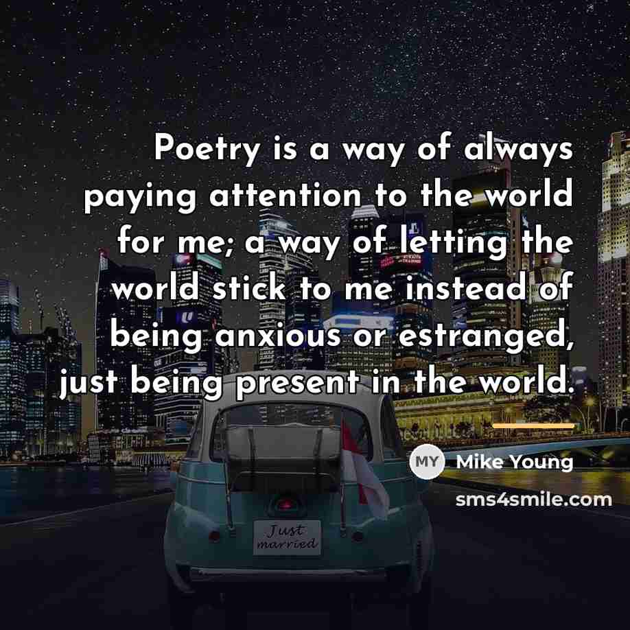 “Poetry is a way of always paying attention to the…” quote by Mike Young