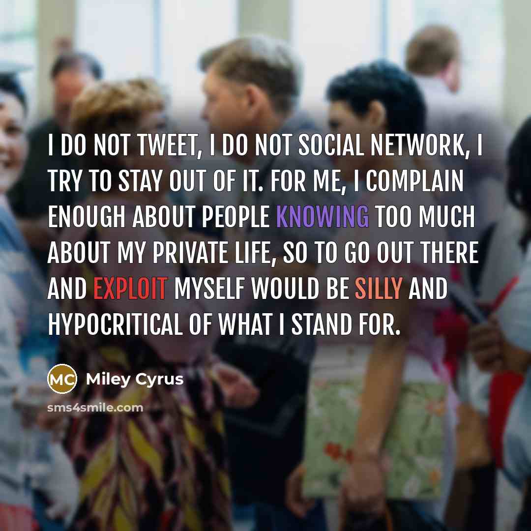 “I do not Tweet, I do not social network, I…” quote by Miley Cyrus