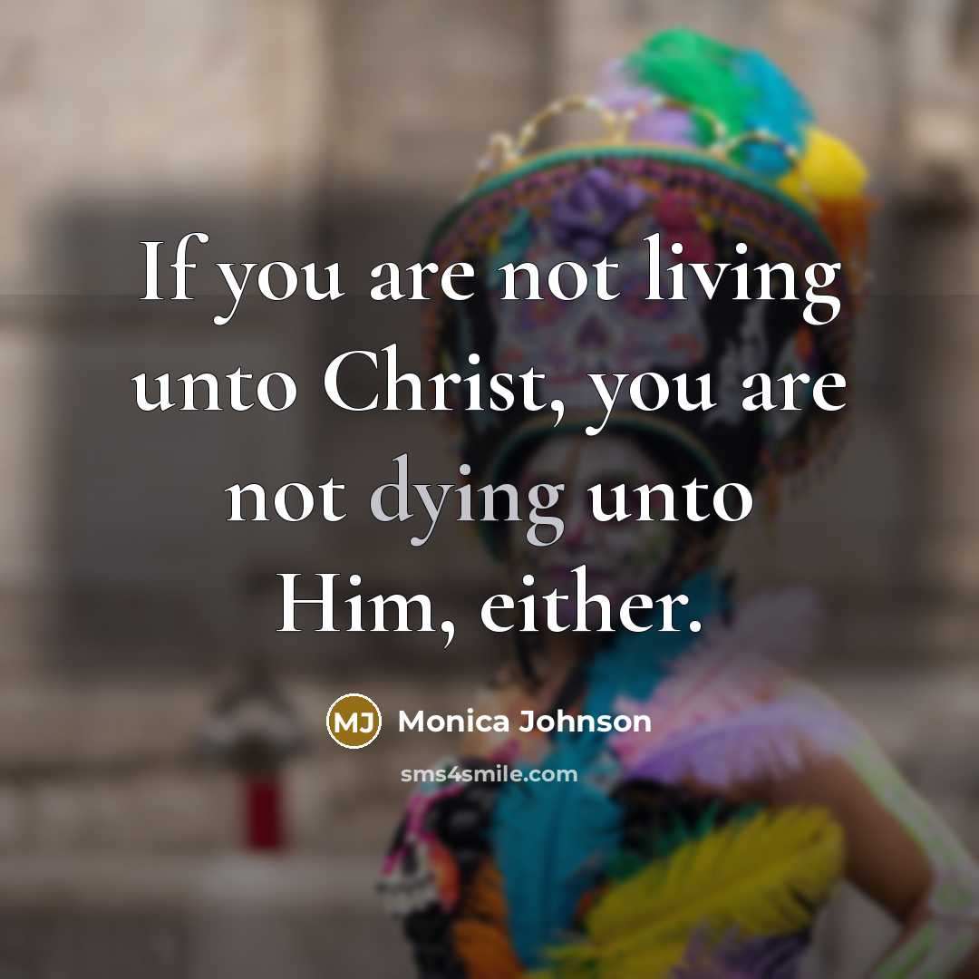 “If you are not living unto Christ, you are not…” quote by Monica Johnson
