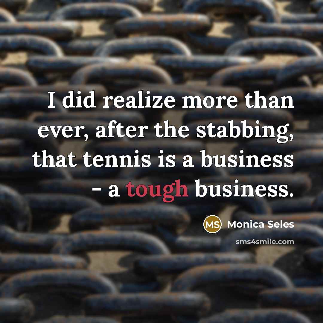 “I did realize more than ever, after the stabbing, that…” quote by Monica Seles