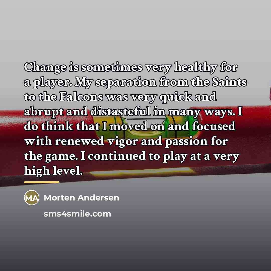 “Change is sometimes very healthy for a player. My separation…” quote by Morten Andersen