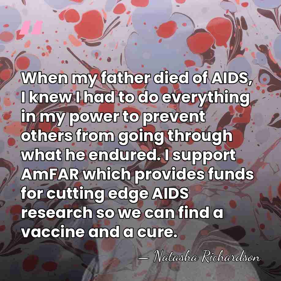 When my father died of AIDS, I knew I had to do&hellip; - Natasha Richardson