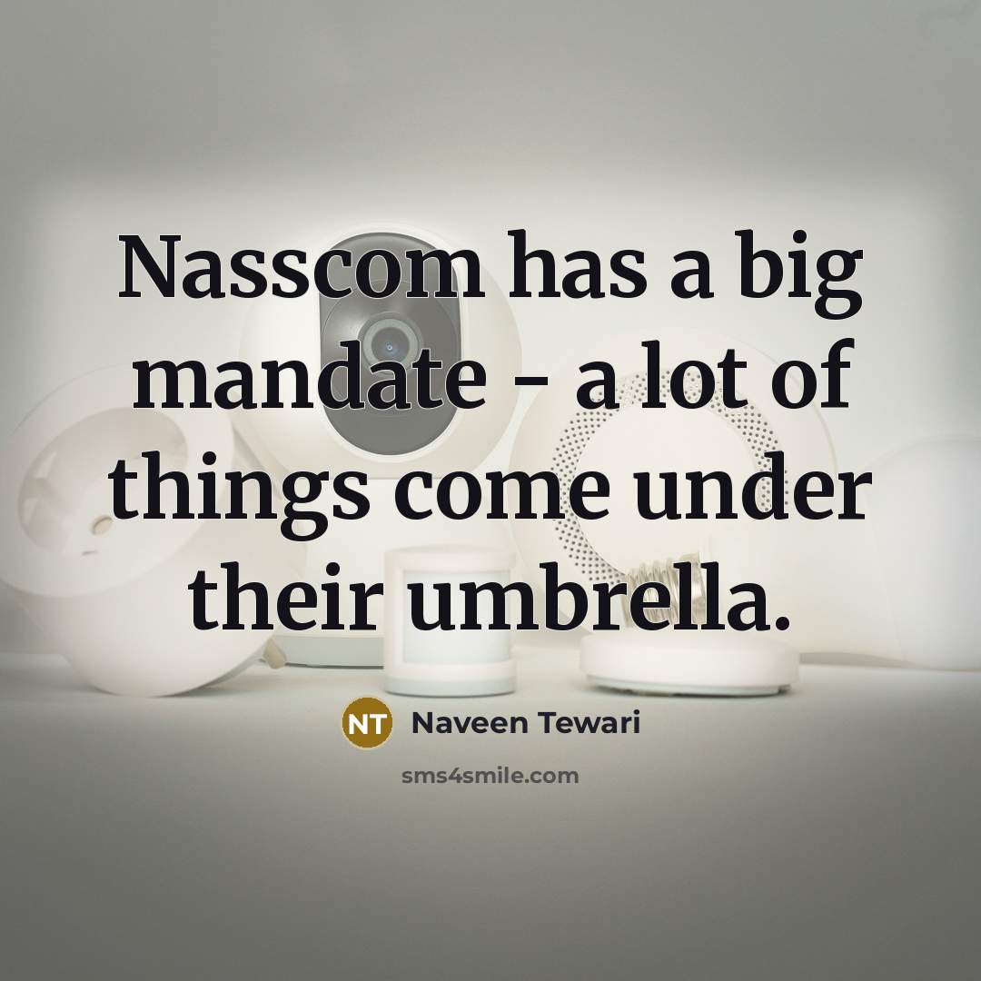 “Nasscom has a big mandate - a lot of things…” quote by Naveen Tewari
