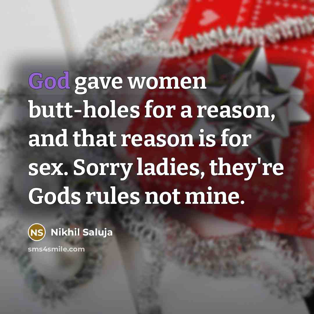 “God gave women butt-holes for a reason, and that reason…” quote by Nikhil Saluja