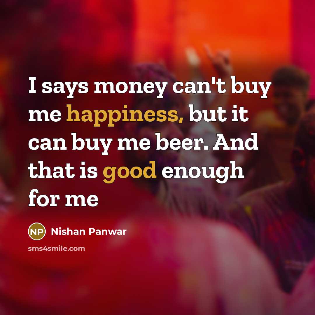 “I says money can't buy me happiness, but it can…” quote by Nishan Panwar