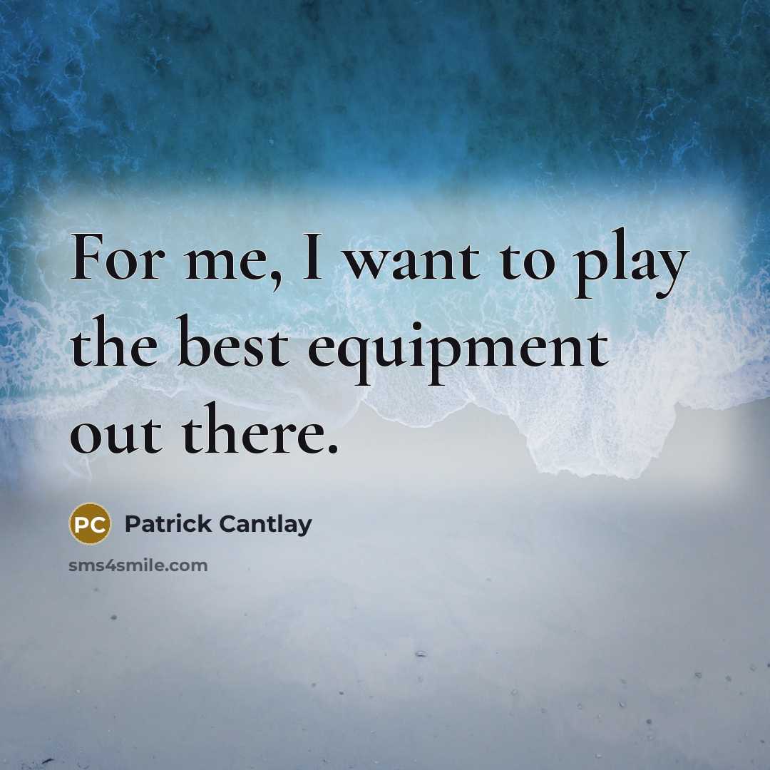 “For me, I want to play the best equipment out…” quote by Patrick Cantlay