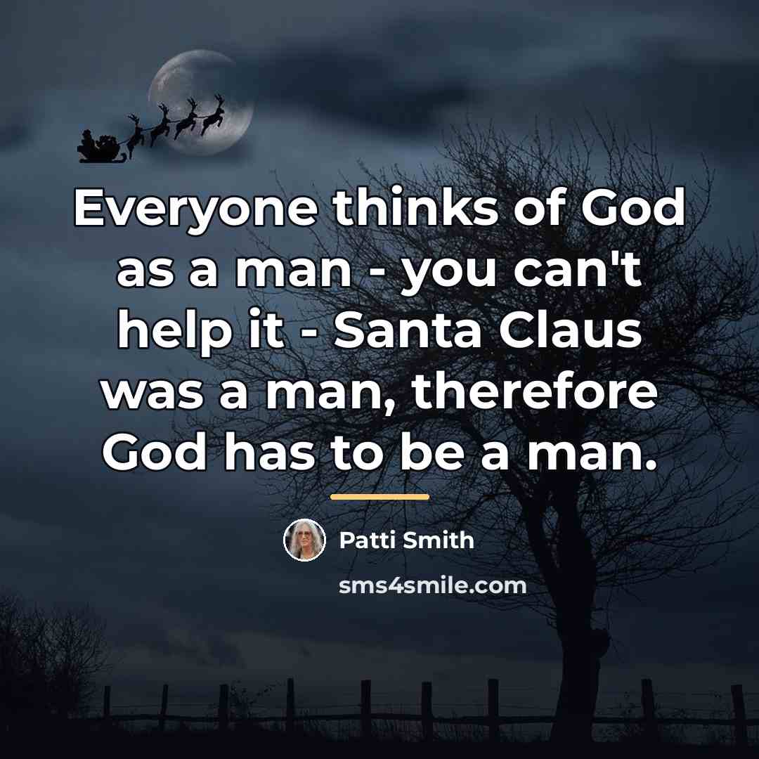 “Everyone thinks of God as a man - you can't…” quote by Patti Smith