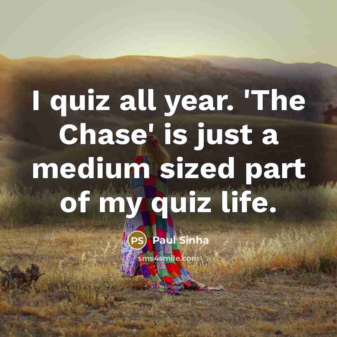 “I quiz all year. 'The Chase' is just a medium…” quote by Paul Sinha