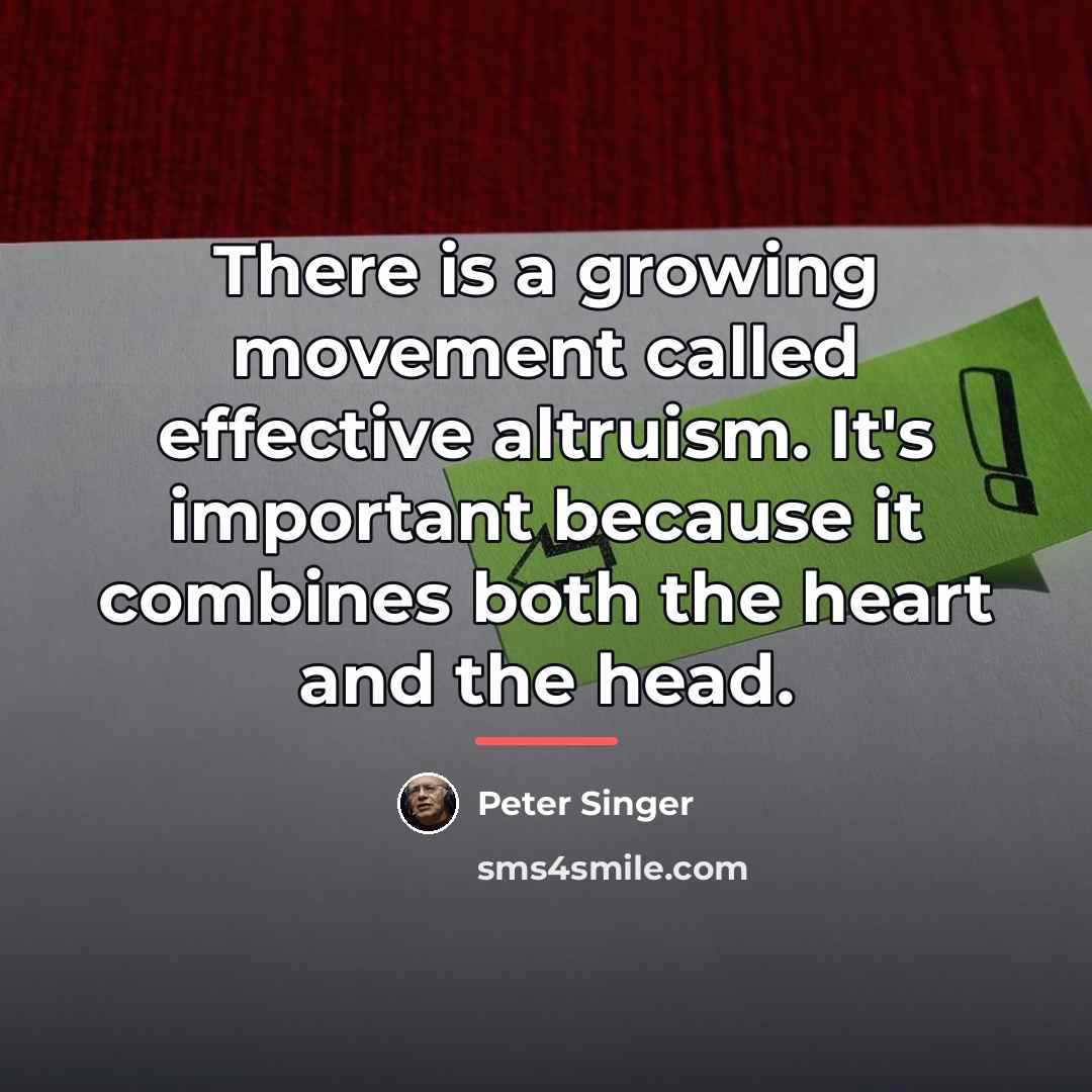 “There is a growing movement called effective altruism. It's important…” quote by Peter Singer