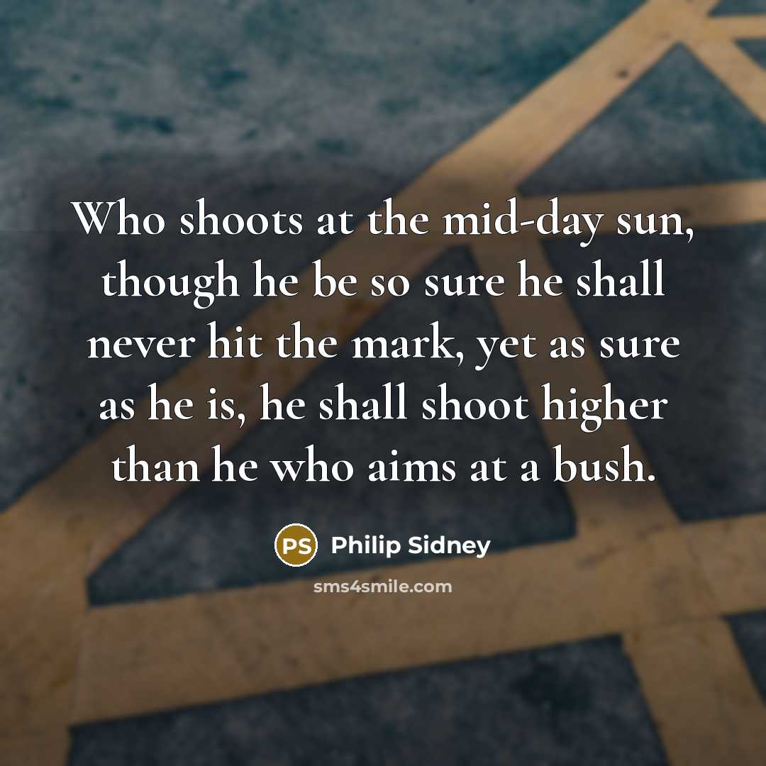 “Who shoots at the mid-day sun, though he be so…” quote by Philip Sidney