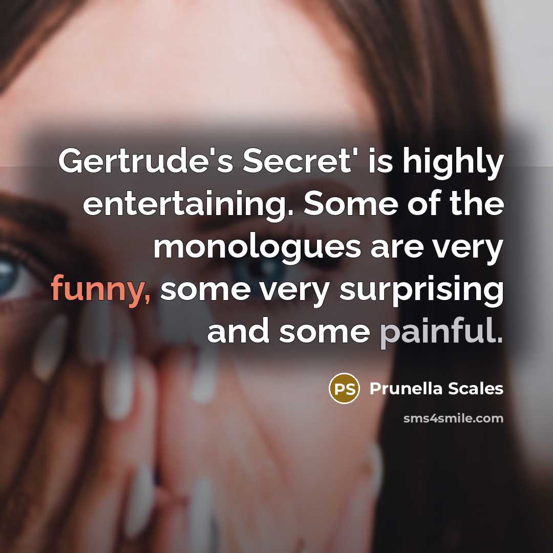 “Gertrude's Secret' is highly entertaining. Some of the monologues are…” quote by Prunella Scales