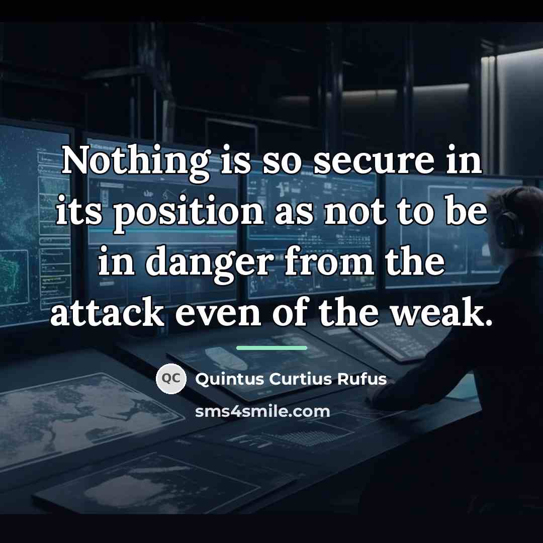 “Nothing is so secure in its position as not to…” quote by Quintus Curtius Rufus