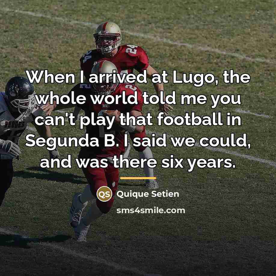 “When I arrived at Lugo, the whole world told me…” quote by Quique Setien