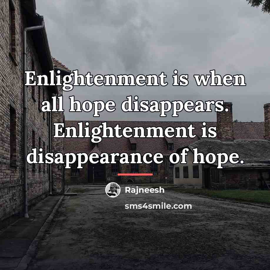 “Enlightenment is when all hope disappears. Enlightenment is disappearance of…” quote by Rajneesh