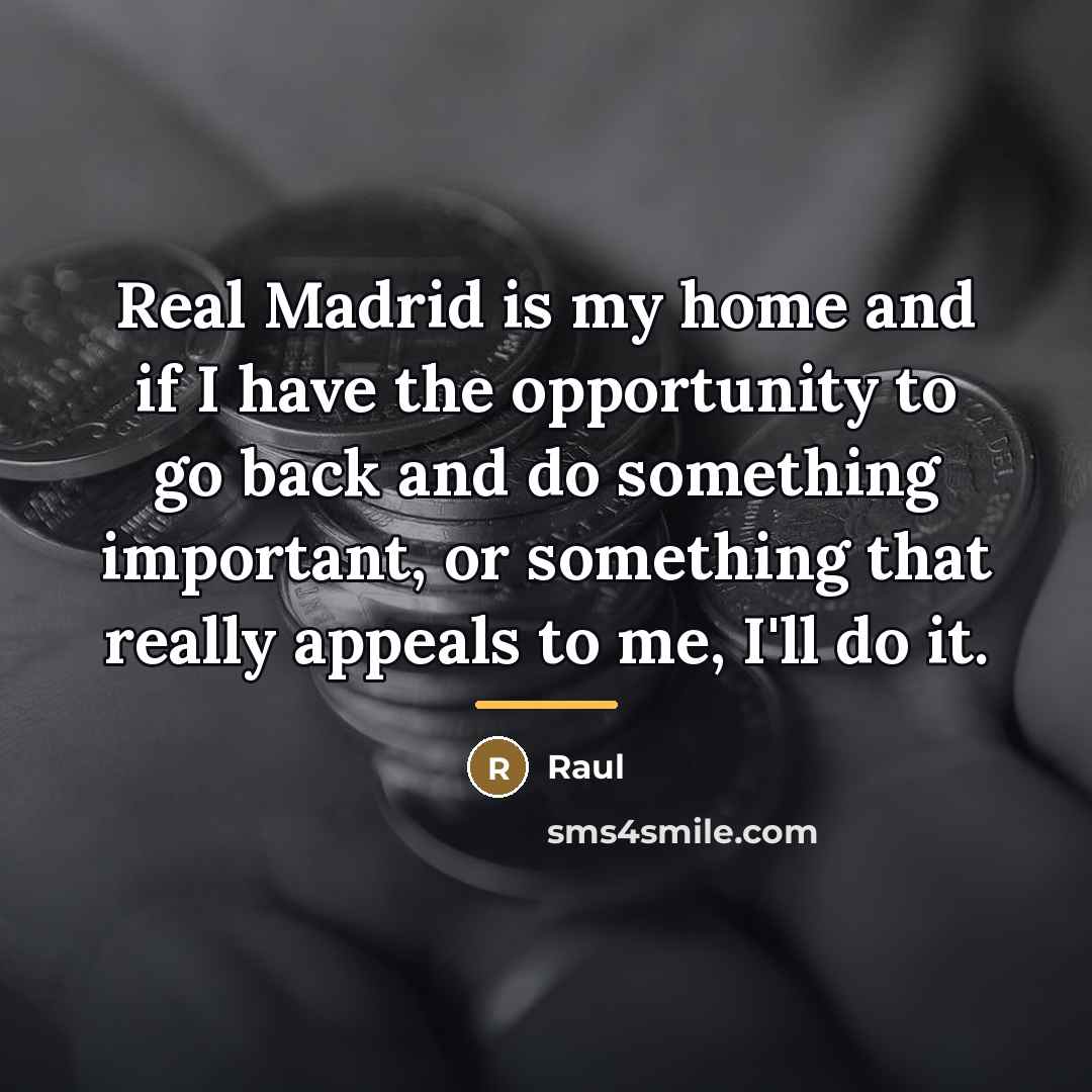 “Real Madrid is my home and if I have the…” quote by Raul