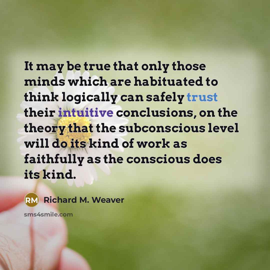 “It may be true that only those minds which are…” quote by Richard M. Weaver