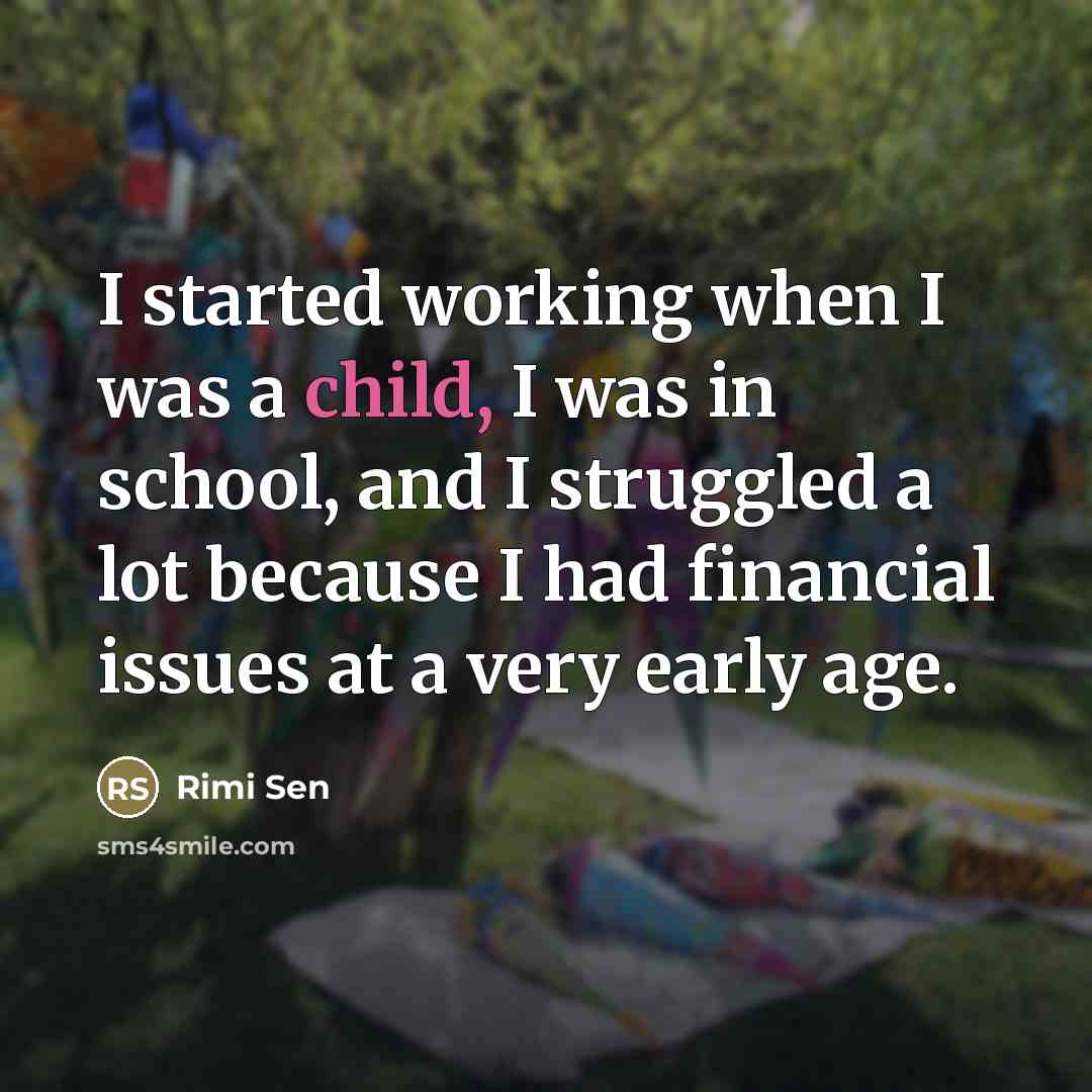 “I started working when I was a child, I was…” quote by Rimi Sen
