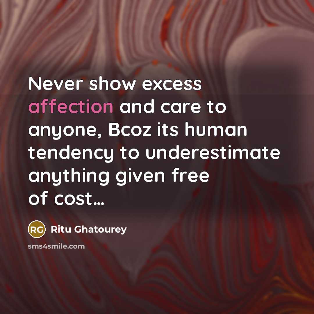 “Never show excess affection and care to anyone, Bcoz its…” quote by Ritu Ghatourey