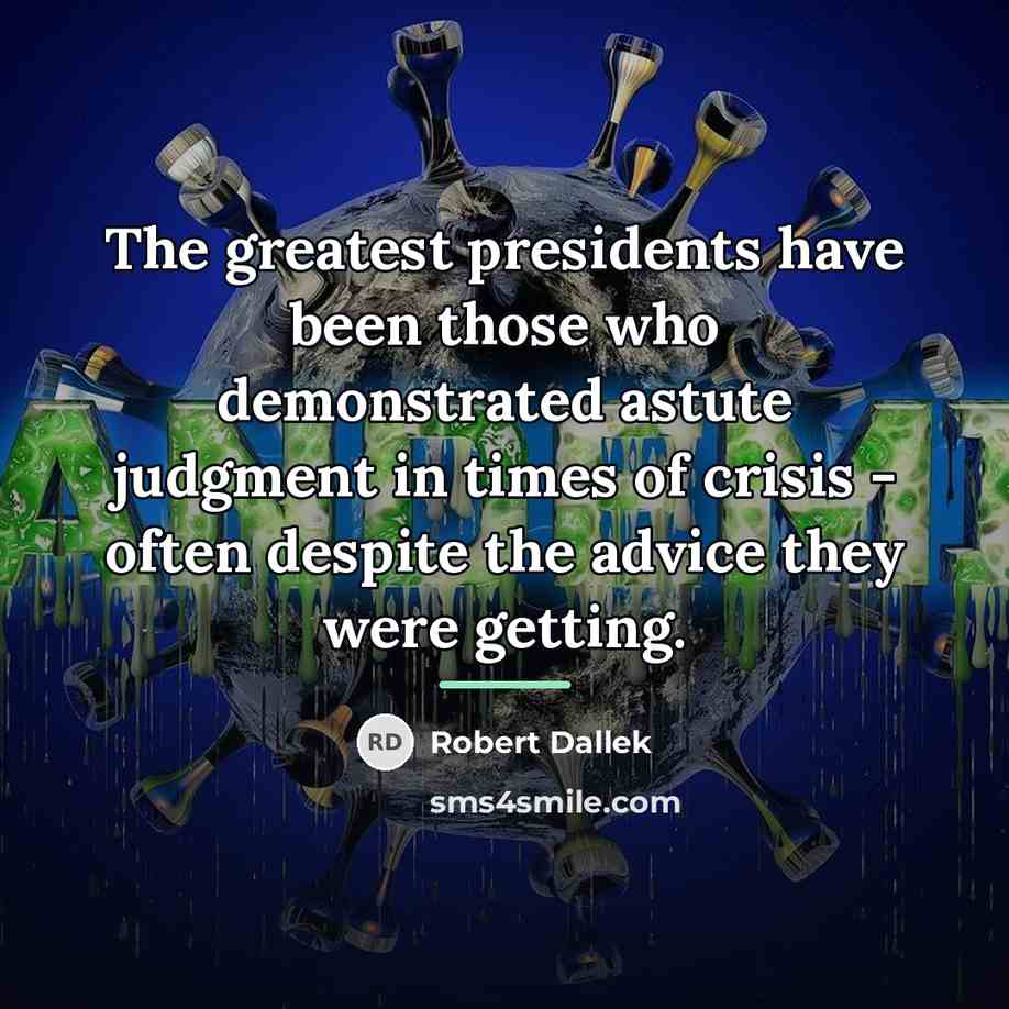 “The greatest presidents have been those who demonstrated astute judgment…” quote by Robert Dallek