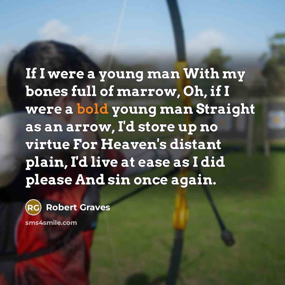 “If I were a young man With my bones full…” quote by Robert Graves