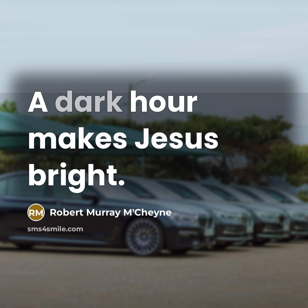 “A dark hour makes Jesus bright.…” quote by Robert Murray M'Cheyne