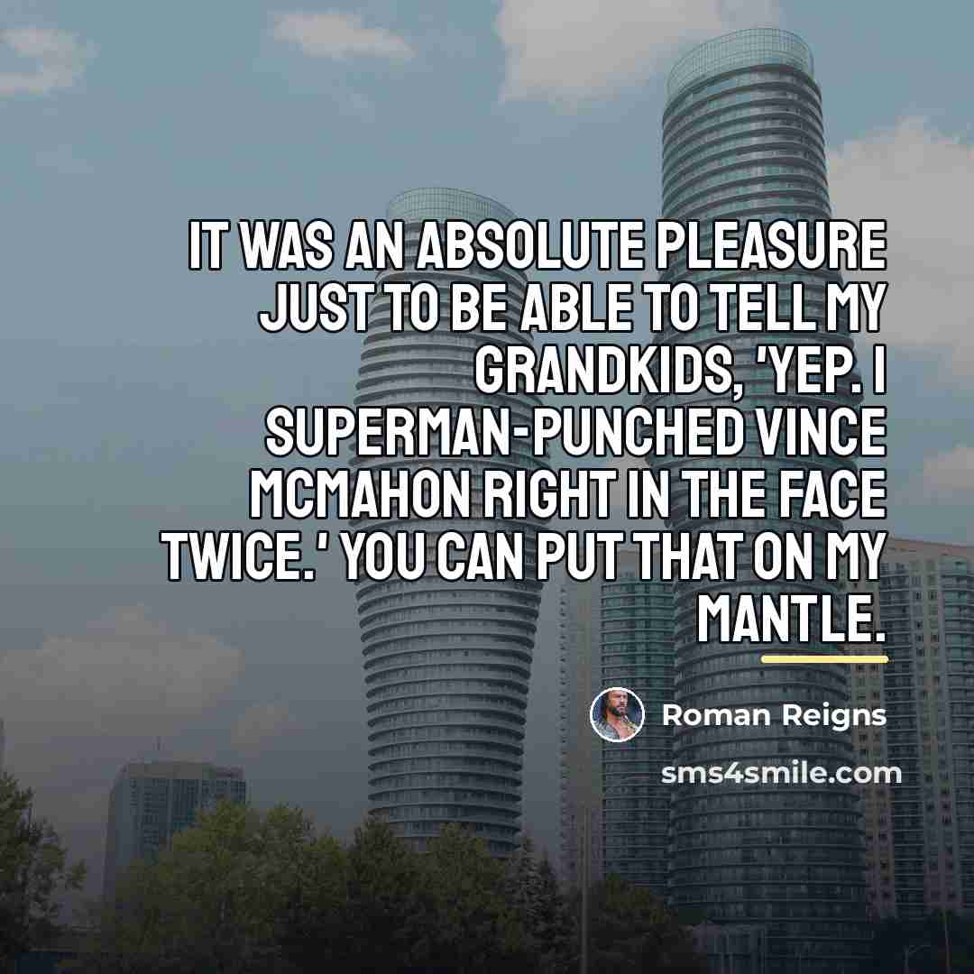 “It was an absolute pleasure just to be able to…” quote by Roman Reigns
