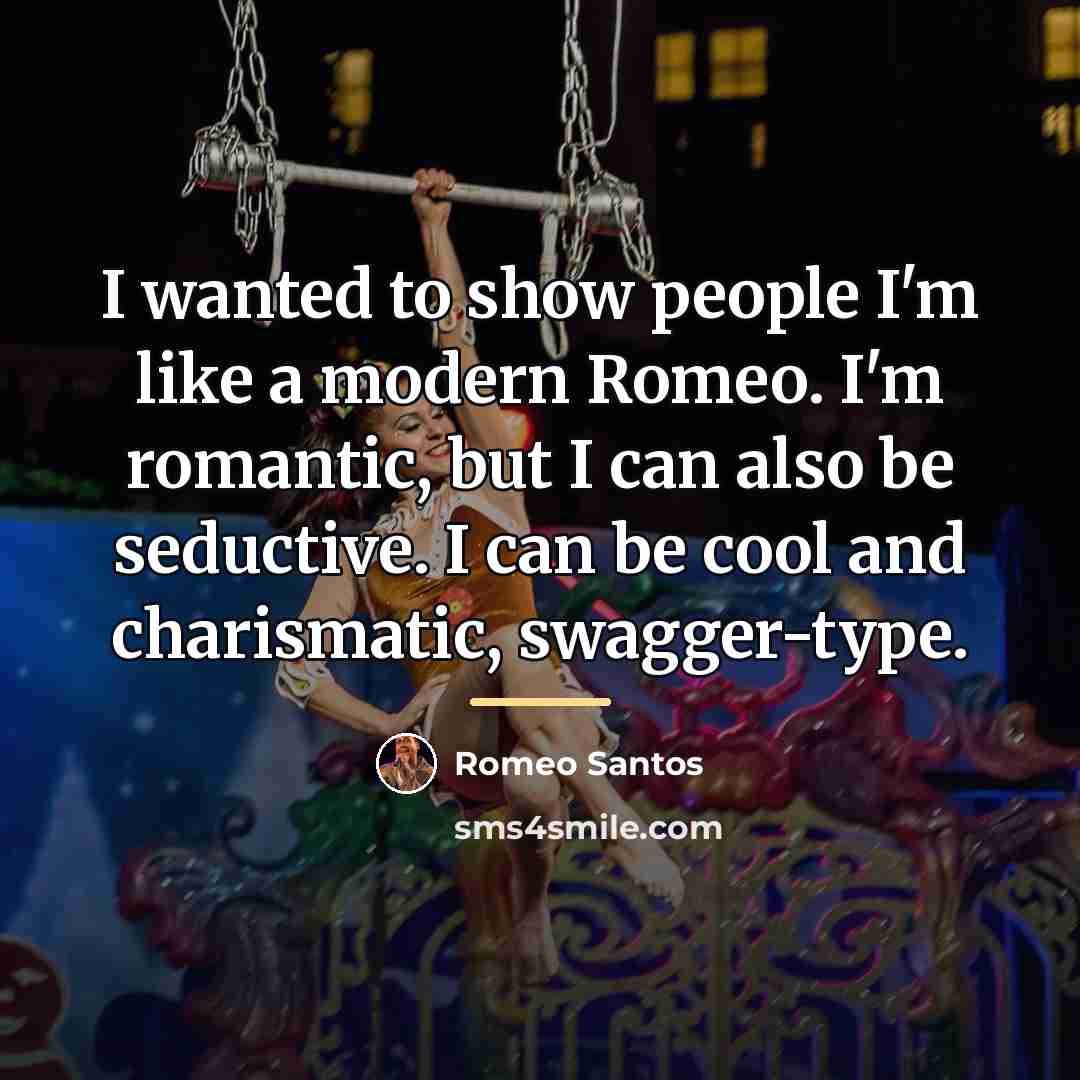 “I wanted to show people I'm like a modern Romeo.…” quote by Romeo Santos