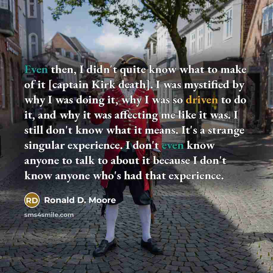 “Even then, I didn't quite know what to make of…” quote by Ronald D. Moore
