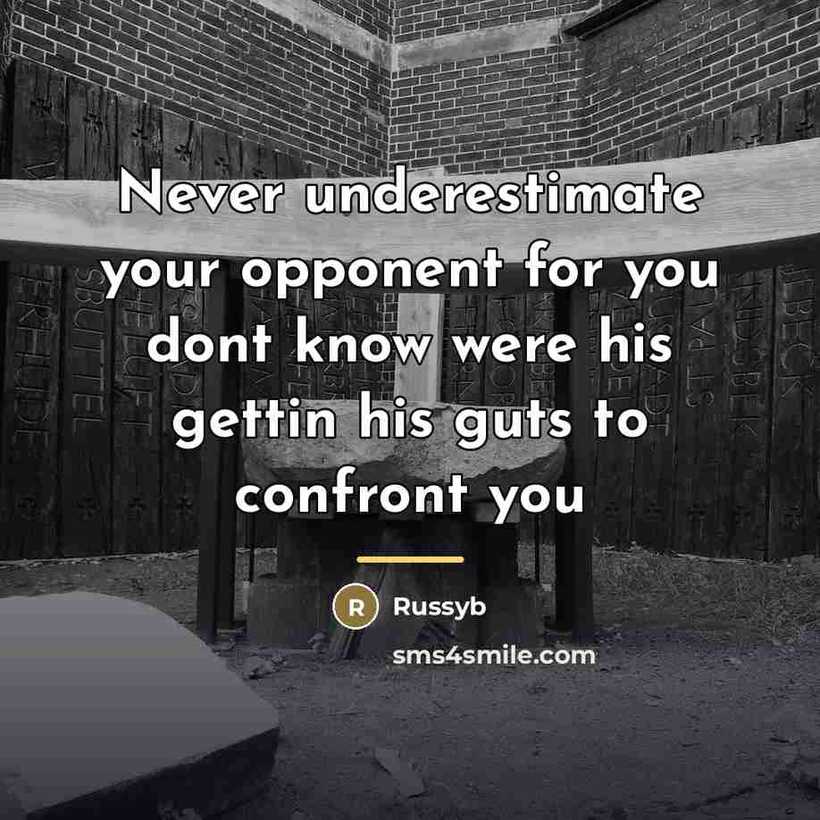 “Never underestimate your opponent for you dont know were his…” quote by Russyb